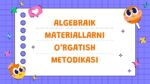 ALGEBRAIK MATERIALLARNI O‘RGATISH METODIKASI_001