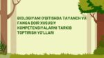 BIOLOGIYANI O‘QITISHDA TAYANCH VA FANGA DOIR XUSUSIY KOMPETENSIYALARNI_001