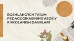 BOSHLANG‘ICH TA’LIM PEDAGOGIKASINING ASOSIY RIVOJLANISH DAVRLARI_001