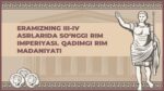 ERAMIZNING III IV ASRLARIDA SO‘NGGI RIM IMPERIYASI QADIMGI RIM MADANIYATI_001