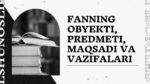 FANNING OBYEKTI, PREDMETI, MAQSADI VA VAZIFALARI_001