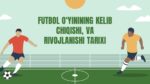 FUTBOL O‘YININING KELIB CHIQISHI, VA RIVOJLANISHI TARIXI_001