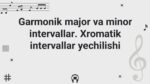 GARMONIK MAJOR VA MINOR INTERVALLAR. XROMATIK INTERVALLAR YECHILISHI_001