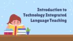 INTRODUCTION TO TECHNOLOGY INTEGRATED LANGUAGE TEACHING_001