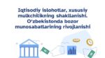 IQTISODIY ISLOHOTLAR, XUSUSIY MULKCHILIKNING SHAKLLANISHI. O‘ZBEKISTONDA BOZOR MUNOSABATLARINING RIVOJLANISHI_001