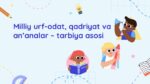 MILLIY URF-ODAT, QADRIYAT VA AN’ANALAR – TARBIYA ASOSI_001