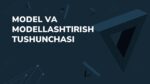 MODEL VA MODELLASHTIRISH TUSHUNCHASI_001