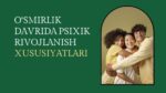 O‘SMIRLIK DAVRIDA PSIXIK RIVOJLANISH XUSUSIYATLARI_001
