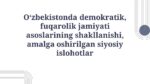 O‘ZBEKISTONDA DEMOKRATIK, FUQAROLIK JAMIYATI ASOSLARINING SHAKLLANISHI, AMALGA OSHIRILGAN SIYOSIY ISLOHOTLAR_001