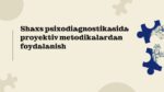 SHAXS PSIXODIAGNOSTIKASIDA PROYEKTIV METODIKALARDAN FOYDALANISH_001