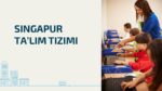 SINGAPUR TA’LIM TIZIMI_001