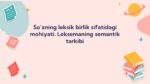 SO‘ZNING LEKSIK BIRLIK SIFATIDAGI MOHIYATI. LEKSEMANING SEMANTIK TARKIBI_001