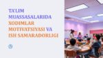 TA’LIM MUASSASALARIDA XODIMLAR MOTIVATSIYASI VA ISH SAMARADORLIGI_001