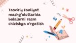 TASVIRIY FAOLIYAT MASHG‘ULOTLARIDA BOLALARNI RASM CHIZISHGA O‘RGATISH_001