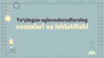 TO‘YINGAN UGLEVODORODLARNING XOSSALARI VA ISHLATILISHI_001