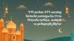 VII ASRDAN XIV ASRNING BIRINCHI YARMIGACHA O‘RTA OSIYODA TARBIYA, MAKTAB VA PEDAGOGIK FIKRLAR_001