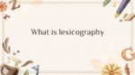 WHAT IS LEXICOGRAPHY_001
