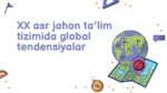 XX ASR JAHON TA’LIM TIZIMIDA GLOBAL TENDENSIYALAR_001
