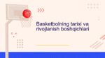 Basketbolning tarixi va rivojlanish boshqichlari1