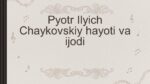 Pyotr Ilyich Chaykovskiy hayoti va ijodi1