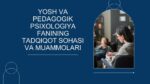Yosh_va_pedagogik_psixologiya_fanining_tadqiqot_sohasi_va_muammolari1