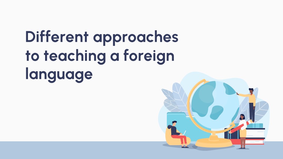 Different approaches to teaching a foreign language_aks