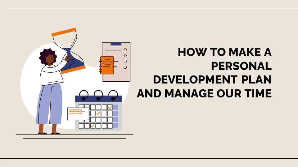 HOW TO MAKE A PERSONAL DEVELOPMENT PLAN AND MANAGE OUR TIME_aks