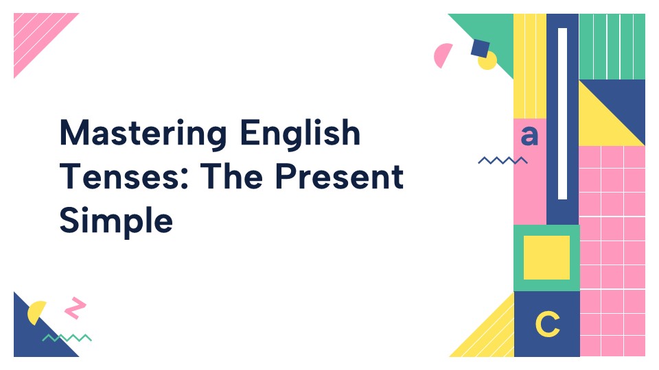 Mastering English Tenses. The Present Simple_aks