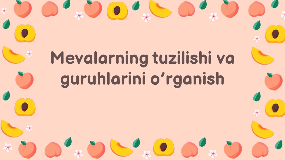 Mevalarning tuzilishi va guruhlarini o’rganish_aks Mevalarning tuzilishi va guruhlarini o’rganish