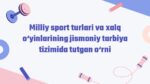Milliy sport turlari va xalq o‘yinlarining jismoniy tarbiya tizimida_aks