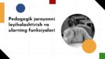 Pedagogik jarayonni loyihalashtirish va ularning funksiyalari_aks