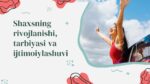 Shaxsning rivojlanishi, tarbiyasi va ijtimoiylashuvi_aks