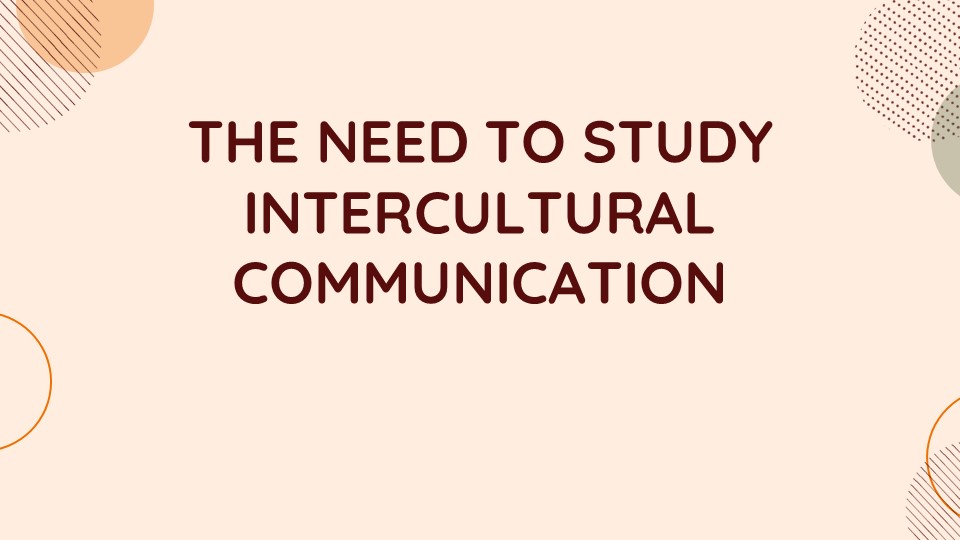 THE NEED TO STUDY INTERCULTURAL COMMUNICATION_aks