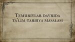 Temuriylar davrida ta’lim-tarbiya masalasi_aks