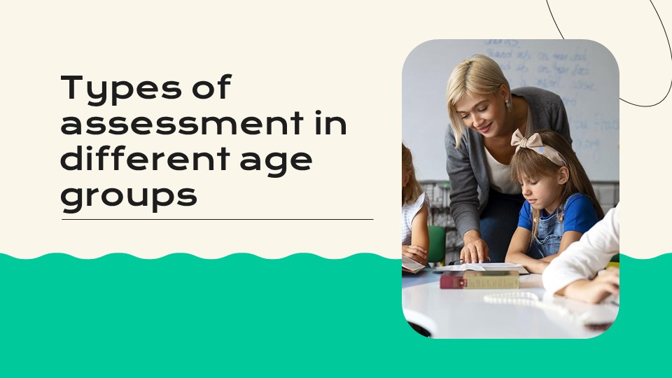 Types of assessment in different age groups_aks