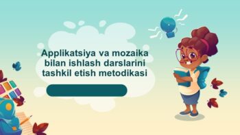 Applikatsiya va mozaika bilan ishlash darslarini tashkil etish metodikasi