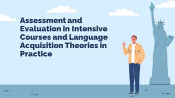 Assessment and Evaluation in Intensive Courses and Language Acquisition Theories in Practice