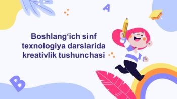 Boshlang‘ich sinf texnologiya darslarida kreativlik tushunchasi
