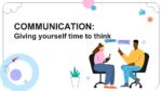 Communication. giving yourself time to think