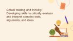 Critical reading and thinking. Developing skills to critically evaluate and interpret complex