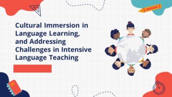 Cultural Immersion in Language Learning, and Addressing Challenges in Intensive Language Teaching