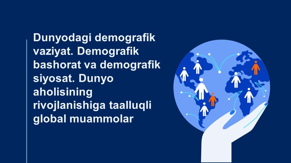 Dunyodagi demografik vaziyat. Demografik bashorat va demografik siyosat. Dunyo aholisining rivojlanishiga taalluqli global muammolar-main-slaydchi Dunyodagi demografik vaziyat. Demografik bashorat va demografik siyosat. Dunyo aholisining rivojlanishiga taalluqli global muammolar