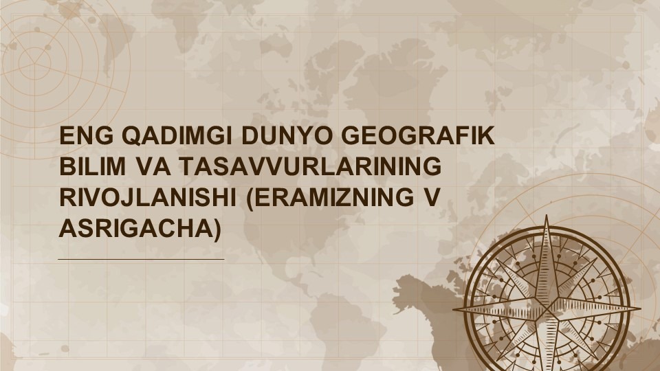 Eng qadimgi dunyo geografik bilim va tasavvurlarining rivojlanishi (eramizning V asrigacha)-main-slaydchi Eng qadimgi dunyo geografik bilim va tasavvurlarining rivojlanishi (eramizning V asrigacha)