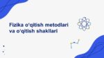 Fizika o‘qitish metodlari va o‘qitish shakllari-main-slaydchi
