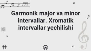 Garmonik major va minor intervallar. Xromatik intervallar yechilishi