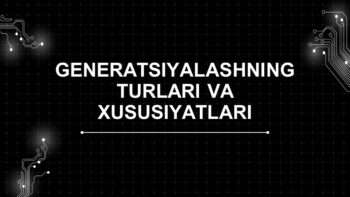 Generatsiyalashning turlari va xususiyatlari