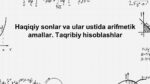 Haqiqiy sonlar va ular ustida arifmetik amallar. Taqribiy hisoblashlar