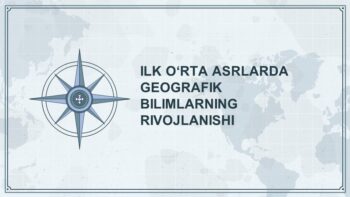 ILK O‘RTA ASRLARDA GEOGRAFIK BILIMLARNING RIVOJLANISHI