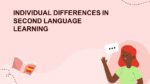 INDIVIDUAL DIFFERENCES IN SECOND LANGUAGE LEARNING
