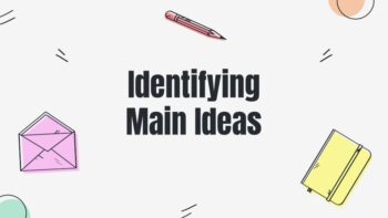 IDENTIFYING MAIN IDEAS